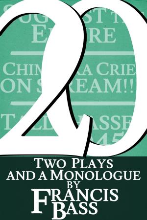 Cover of the book 20; Two plays and a monologue by Francis Bass