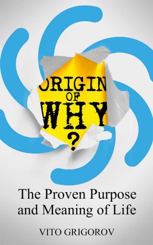 Cover of the book Origin Of Why: The Proven Purpose and Meaning of Life by Leconte de Lisle
