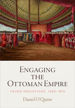 Cover of the book Engaging the Ottoman Empire by Daniel Cottom