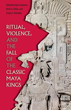 Cover of the book Ritual, Violence, and the Fall of the Classic Maya Kings by Gil Brewer, edited by David Rachels