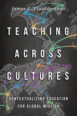 Cover of the book Teaching Across Cultures by Kevin J. Vanhoozer, Daniel J. Treier