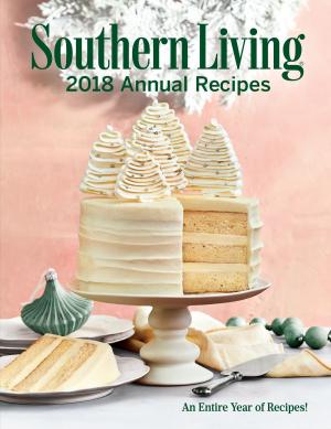 Cover of the book Southern Living 2018 Annual Recipes by Steven Bigham
