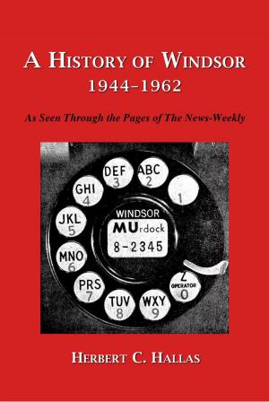 Cover of the book A History of Windsor 1944–1962: As Seen Through the Pages of The News-Weekly by Robert Rogers Chaffin