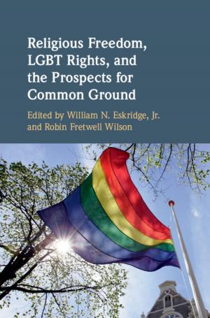 Cover of the book Religious Freedom, LGBT Rights, and the Prospects for Common Ground by 