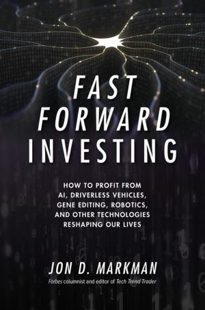 Cover of the book Fast Forward Investing: How to Profit from AI, Driverless Vehicles, Gene Editing, Robotics, and Other Technologies Reshaping Our Lives by Lisa Bernstein
