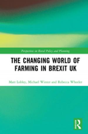 Cover of the book The Changing World of Farming in Brexit UK by John Sturzaker, Ian Mell