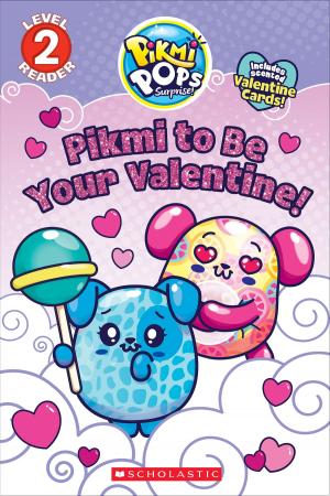 Cover of the book Pikmi to Be Your Valentine! (Pikmi Pops) by Jenny Goebel