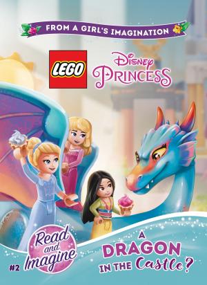 Cover of the book LEGO Disney Princess: A Dragon in the Castle? by Alexandra Bracken
