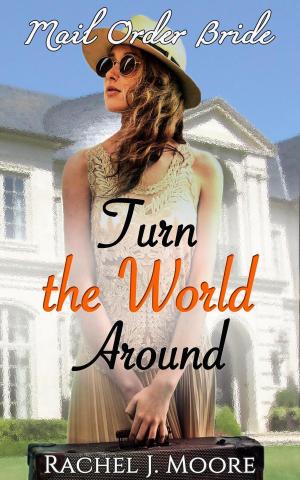 Cover of the book Turn the World Around - Clean Mail Order Bride Romance by Lauren Burd