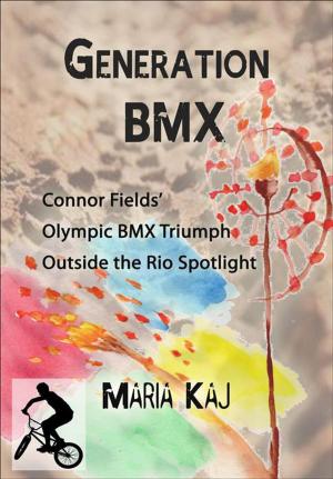 Book cover of Generation BMX: Connor Fields’ Olympic BMX Triumph Outside the Rio Spotlight