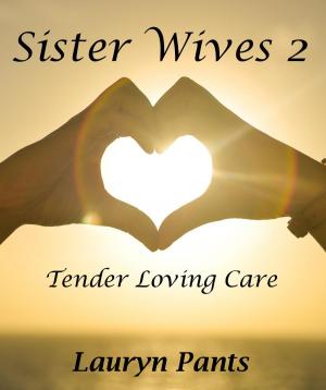 bigCover of the book Sister Wives 2: Tender Loving Care by 
