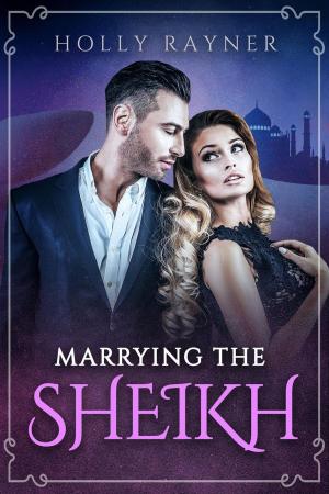 Cover of the book Marrying The Sheikh by Holly Rayner