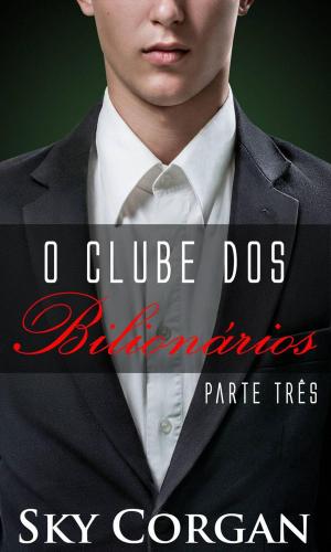 Cover of the book O Clube dos Bilionários Parte III by Julia James
