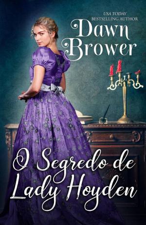 Cover of the book O Segredo de Lady Hoyden by Dawn Brower, Enduring Legacy