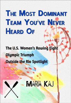 Book cover of The Most Dominant Team You’ve Never Heard Of: The U.S. Women’s Rowing Eight Olympic Triumph Outside the Rio Spotlight