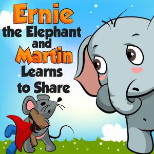 Book cover of Ernie the Elephant and Martin Learn to Share