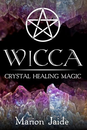 Cover of the book Wicca: Crystal Healing Magic by Adam Byrn Tritt