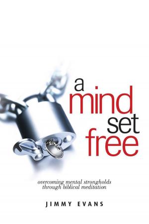 Book cover of A Mind Set Free: Overcoming Mental Strongholds Through Biblical Meditation