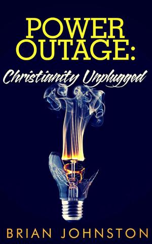 Cover of the book Power Outage - Christianity Unplugged by Brian Johnston