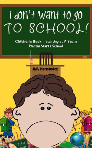 Cover of the book I Don't Want to Go to School! Children's Book – Starting at 7 Years. Martin Starts School by Eva Markert