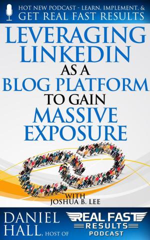 Cover of the book Leveraging LinkedIn As a Blog Platform to Gain Massive Exposure by Daniel Hall