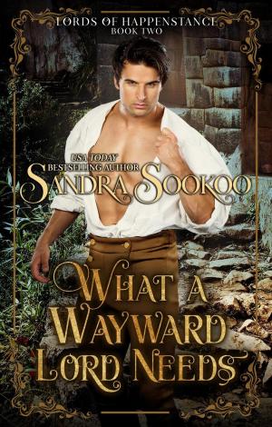Cover of the book What a Wayward Lord Needs by Sandra Sookoo