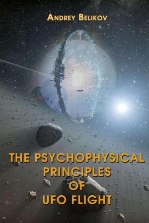 Cover of the book The psychophysical principles of UFO flight by Balungi Francis
