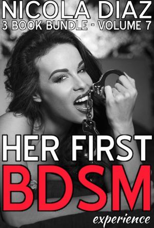 Cover of the book Her First BDSM Experience - 3 Short Stories - Volume 7 by Nicola Diaz