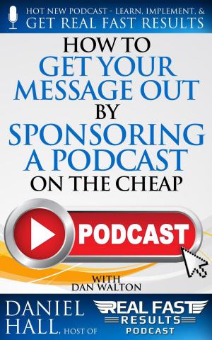 Cover of the book How to Get Your Message Out by Sponsoring a Podcast on the Cheap by Stu Heinecke