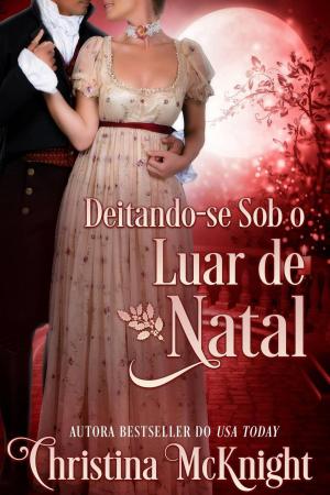Cover of the book Deitando-se Sob o Luar de Natal by Christina McKnight