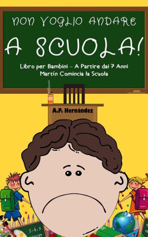 bigCover of the book Non Voglio Andare a Scuola! Libro per Bambini – A Partire dai 7 Anni. Martín Comincia la Scuola by 