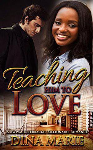 Cover of Teaching Him to Love: A BWWM Interracial Billionaire Romance