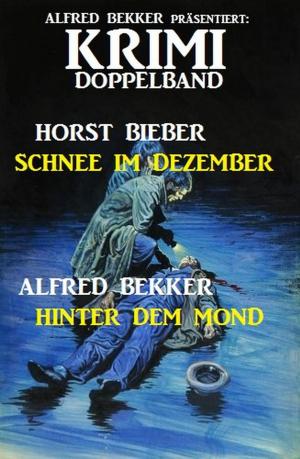 Cover of the book Krimi Doppelband: Schnee im Dezember - Hinter dem Mond by Alfred Bekker, Horst Bieber, Peter Schrenk