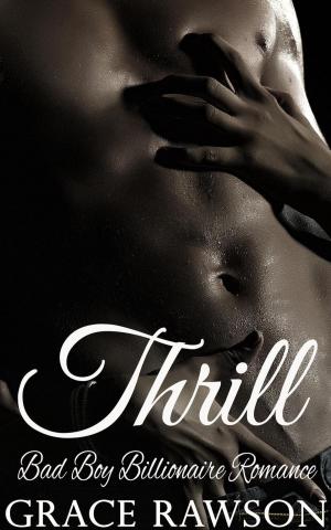 Cover of the book Thrill - Bad Boy Billionaire Romance by Kelly Cusson