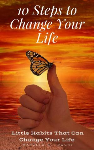 Cover of the book 10 Steps to Change Your Life A Step-By-Step Guide by Thomas Wakechild