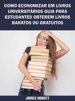Cover of the book Como Economizar Em Livros Universitários Guia Para Estudantes Obterem Livros Baratos Ou Gratuitos by Franz Kafka