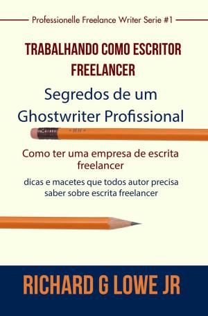 Book cover of Trabalhando como Escritor Freelancer – Segredos de um Ghostwriter Profissional