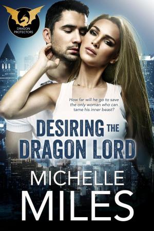 Cover of the book Desiring the Dragon Lord by Michelle Miles