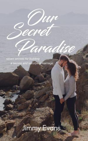 Book cover of Our Secret Paradise: Seven Secrets For Building A Secure And Satisfying Marriage