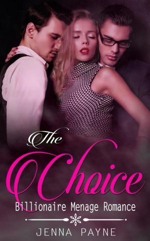Cover of the book The Choice - Billionaire Menage Romance by Jenna Payne