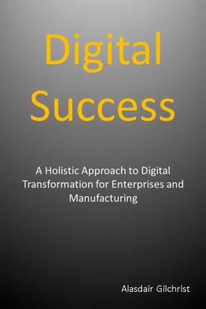 Book cover of Digital Success: A Holistic Approach to Digital Transformation for Enterprises and Manufacturers