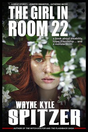 Cover of the book The Girl in Room 22: A Book About Disability, Hope, Friendship ... and a monster by James L. Wilber