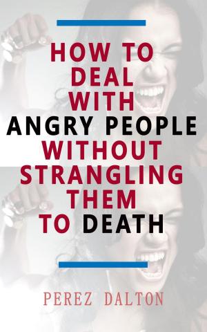 Cover of How to Deal With Angry People Without Strangling Them to Death