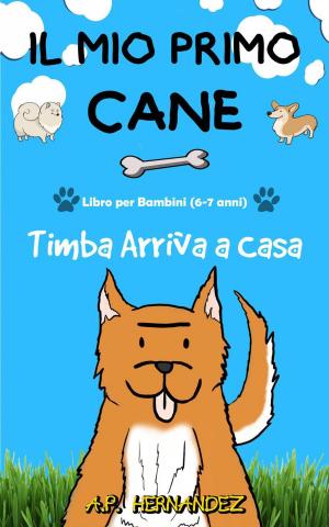 bigCover of the book Il mio Primo Cane : Libro per Bambini (6-7 anni). Timba Arriva a Casa by 