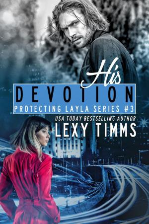 Cover of the book His Devotion by Sierra Rose, Ali Parker, Lexy Timms