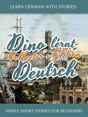Cover of Learn German with Stories: Dino lernt Deutsch Collector’s Edition - Simple Short Stories for Beginners (5-8)