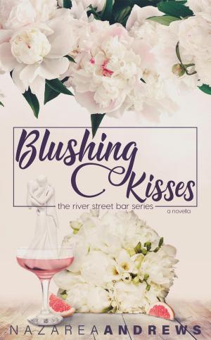 Cover of the book Blushing Kisses by Nazarea Andrews