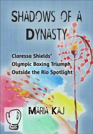 Book cover of Shadows of a Dynasty: Claressa Shields’ Olympic Boxing Triumph Outside the Rio Spotlight