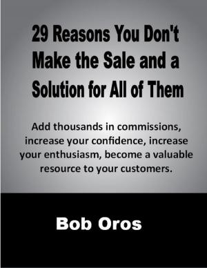 Cover of the book 29 Reasons You Don't Make the Sale and a Solution for All of Them by Javin Strome