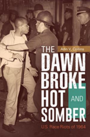 Cover of the book The Dawn Broke Hot and Somber: U.S. Race Riots of 1964 by Carmen Cowick